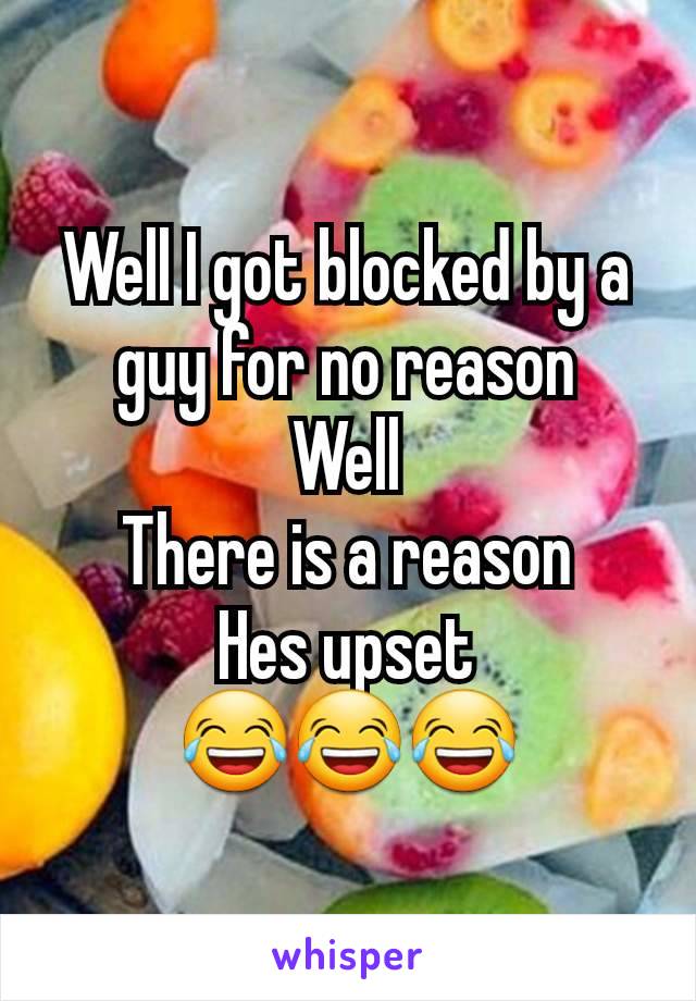 Well I got blocked by a guy for no reason
Well
There is a reason
Hes upset
😂😂😂