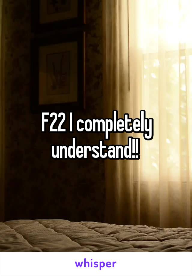 F22 I completely understand!! 