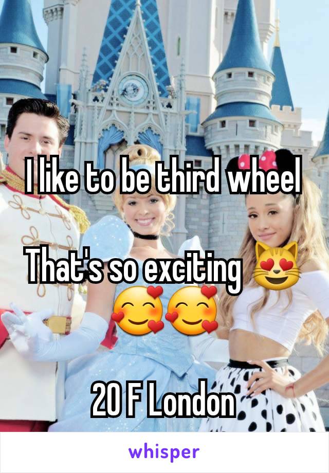 I like to be third wheel

That's so exciting 😻🥰🥰

20 F London