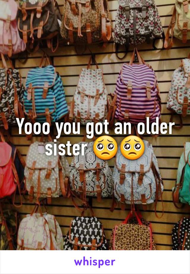 Yooo you got an older sister 🥺🥺