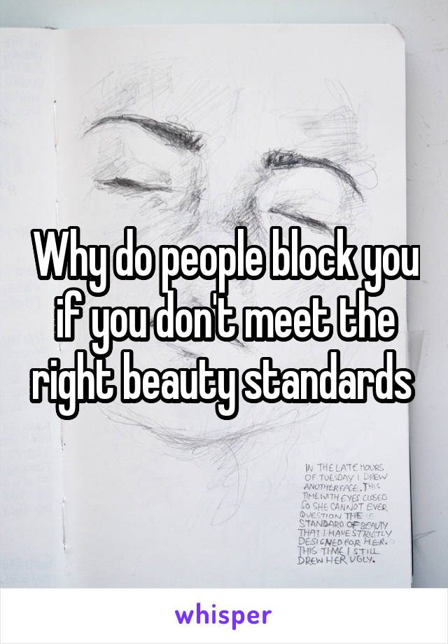 Why do people block you if you don't meet the right beauty standards 