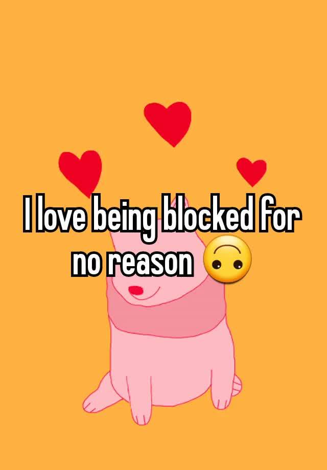 I love being blocked for no reason 🙃