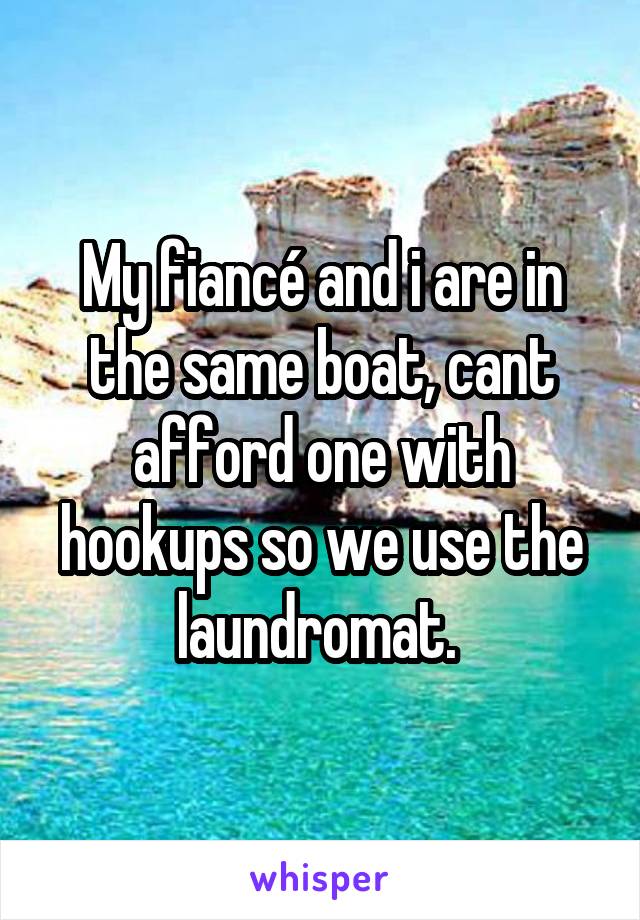 My fiancé and i are in the same boat, cant afford one with hookups so we use the laundromat. 