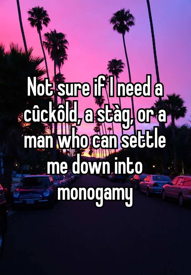 Not sure if I need a cûckôld, a stàg, or a man who can settle me down into monogamy