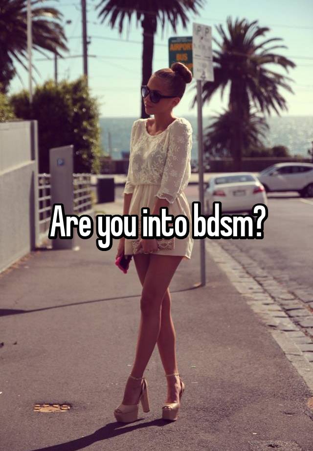 Are you into bdsm?