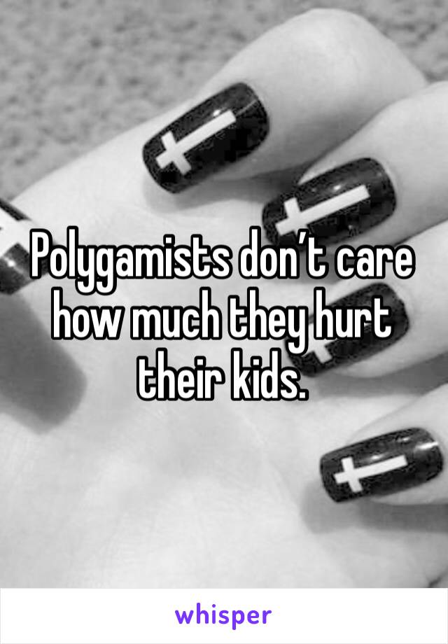 Polygamists don’t care how much they hurt their kids.