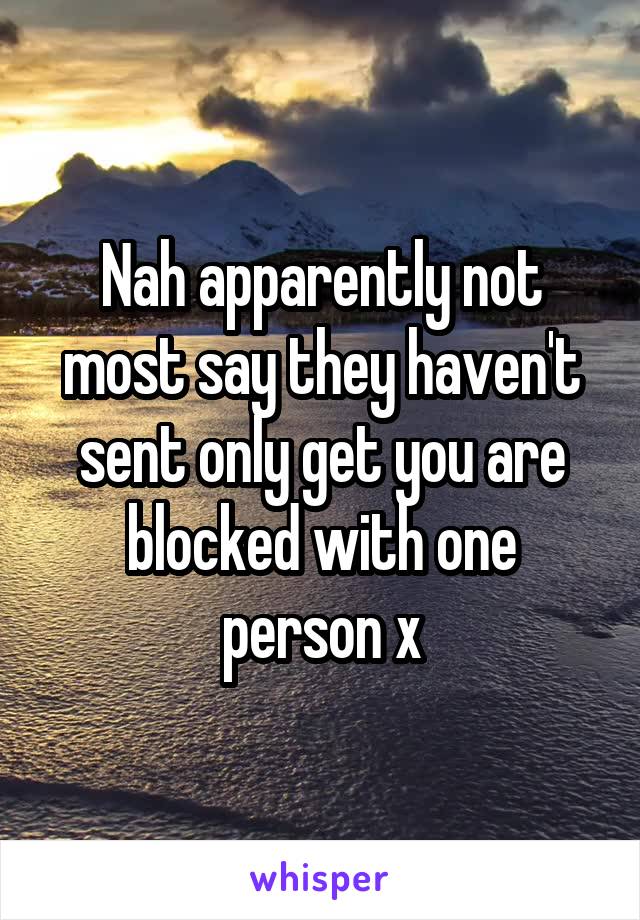 Nah apparently not most say they haven't sent only get you are blocked with one person x