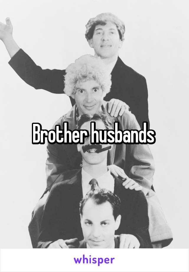 Brother husbands 