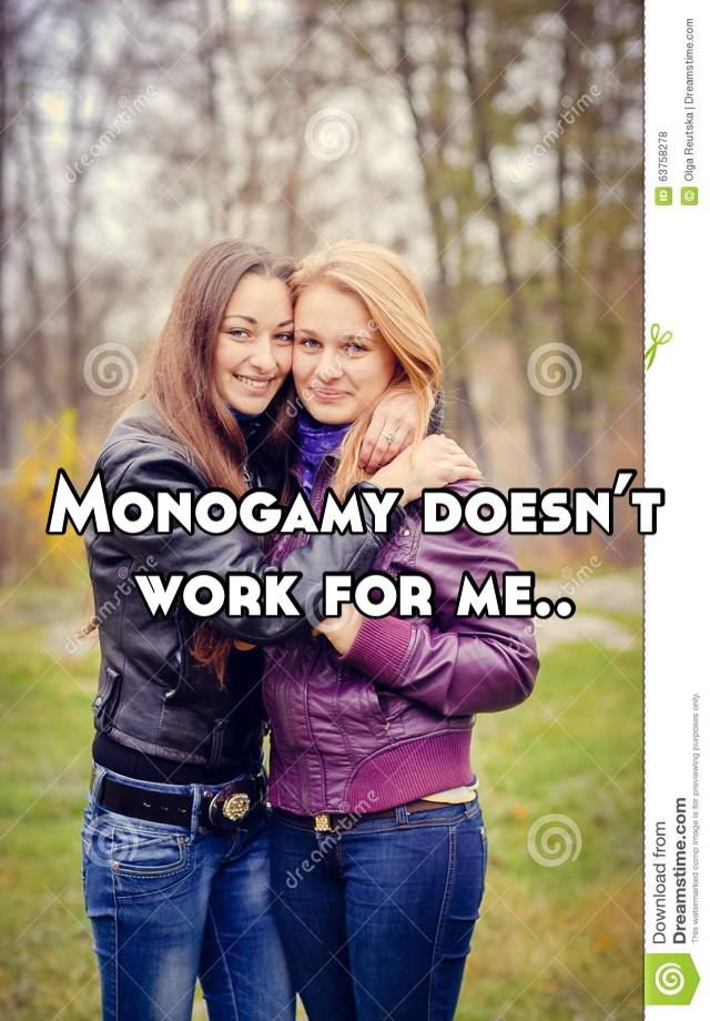 Monogamy doesn’t work for me..