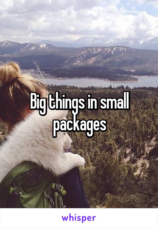 Big things in small packages