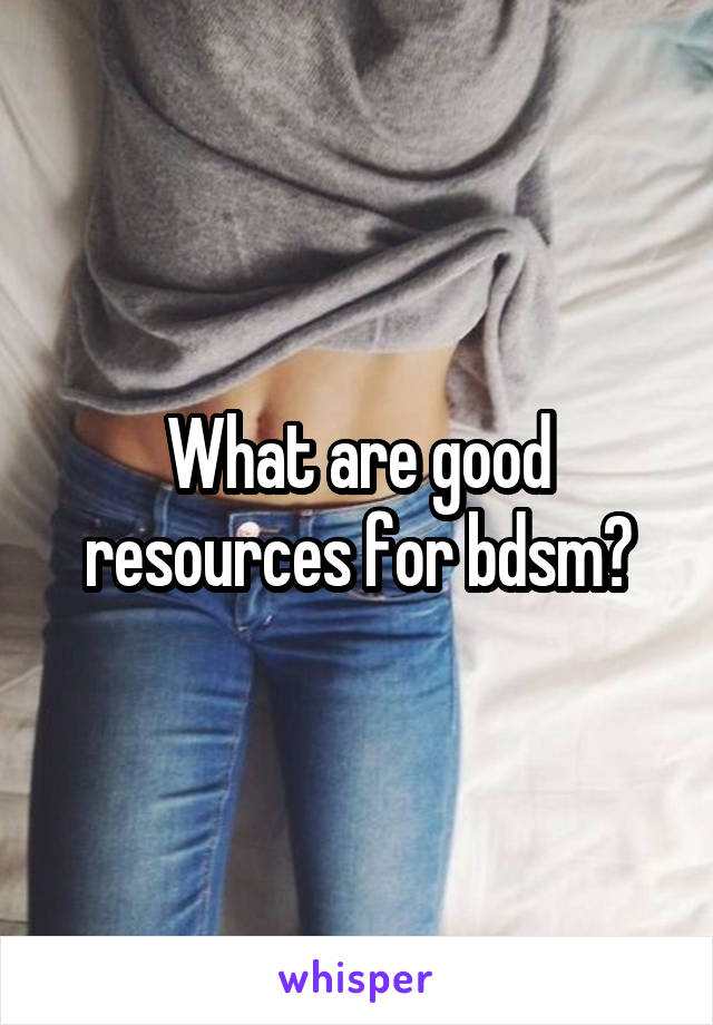 What are good resources for bdsm?