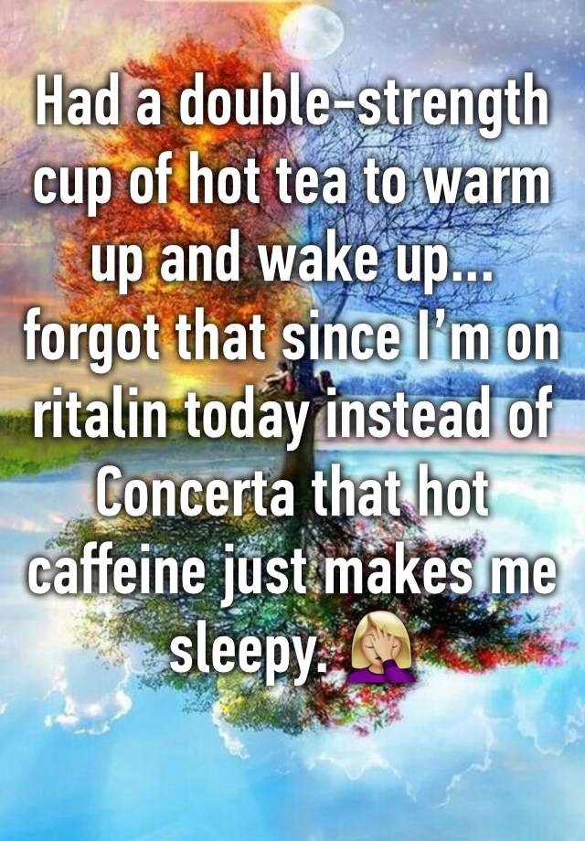 Had a double-strength cup of hot tea to warm up and wake up... forgot that since I’m on ritalin today instead of Concerta that hot caffeine just makes me sleepy. 🤦🏼‍♀️ 