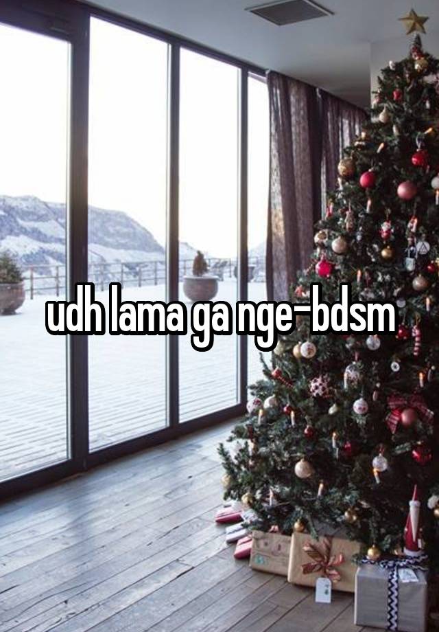 udh lama ga nge-bdsm