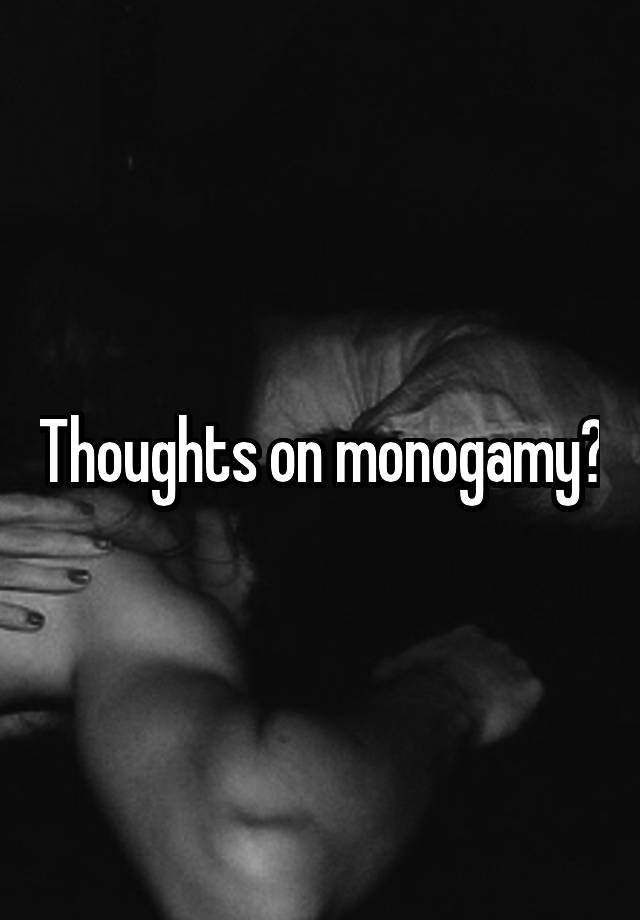 Thoughts on monogamy?