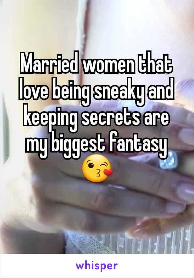 Married women that love being sneaky and keeping secrets are my biggest fantasy 😘