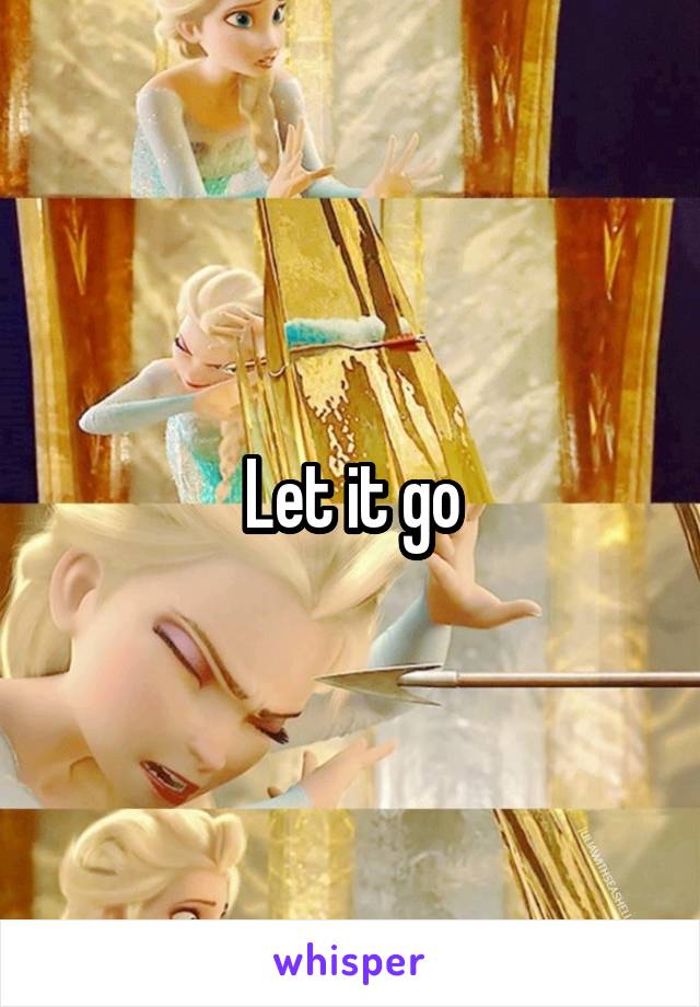 Let it go