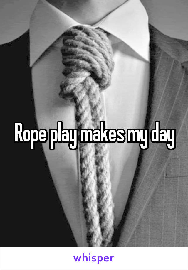 Rope play makes my day