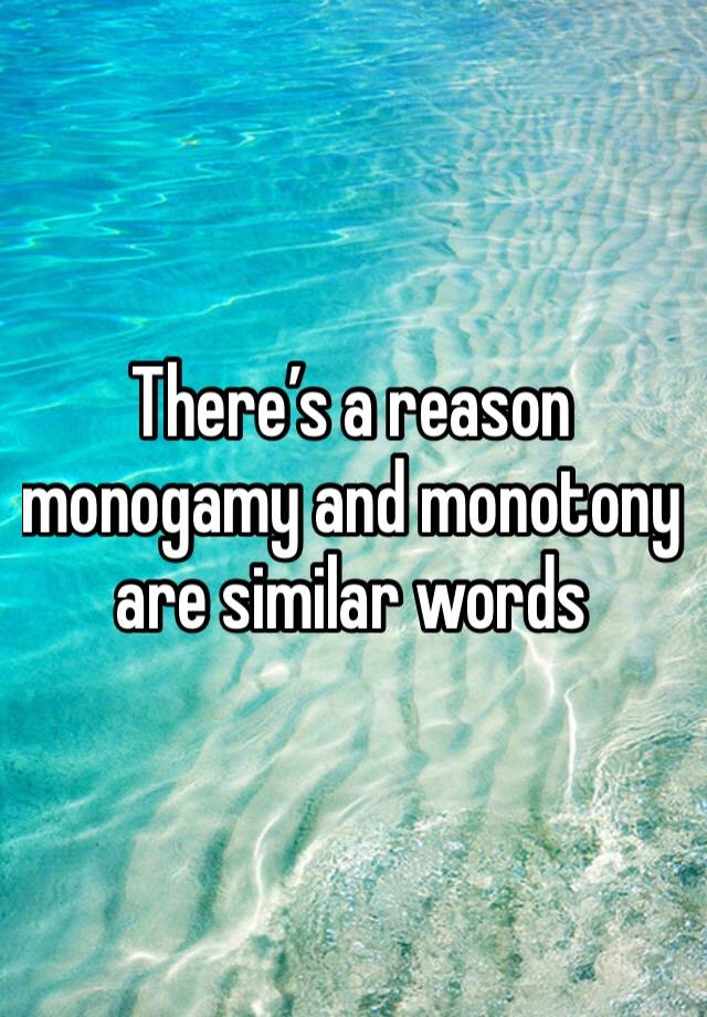 There’s a reason monogamy and monotony are similar words