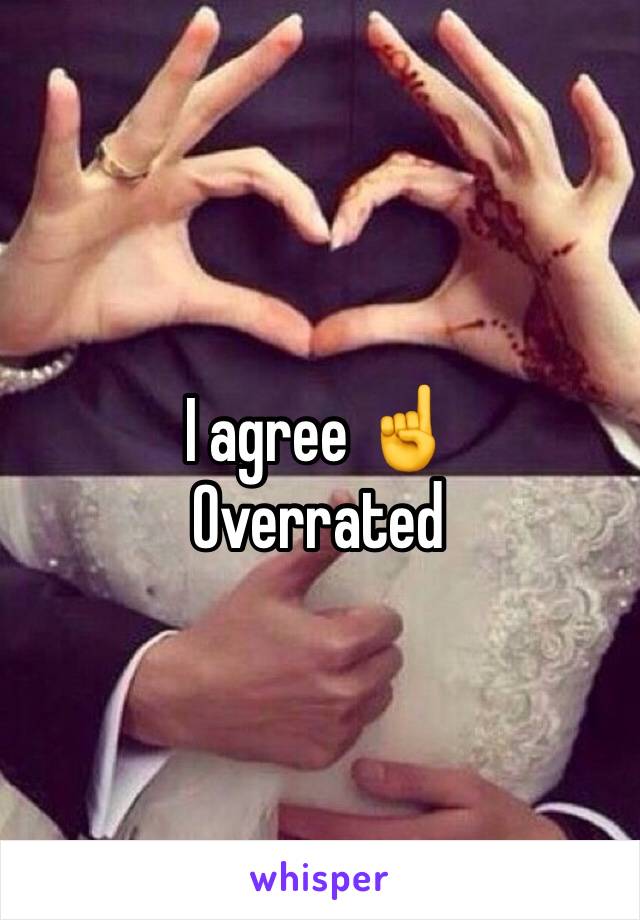 I agree ☝️ 
Overrated 