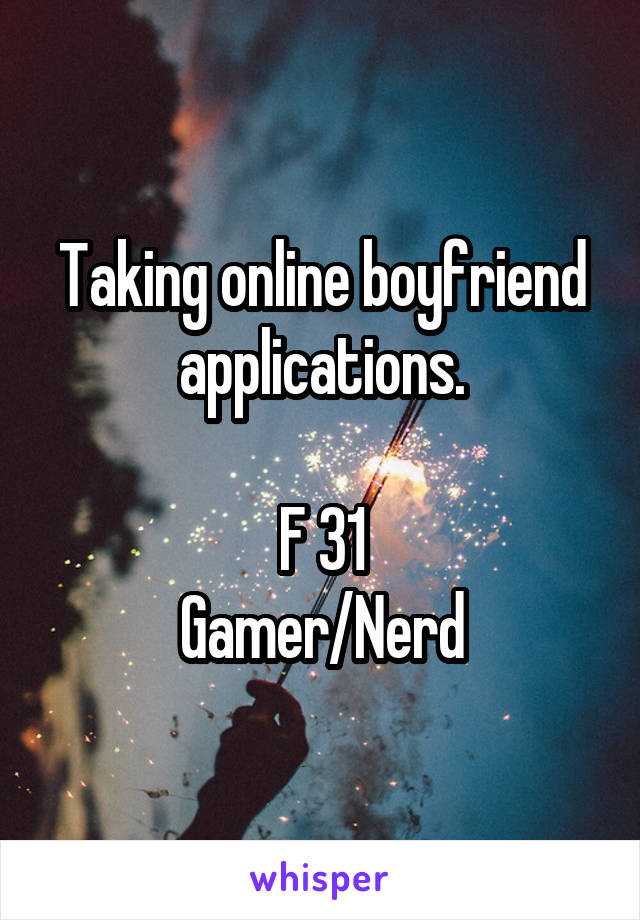 Taking online boyfriend applications.

F 31
Gamer/Nerd