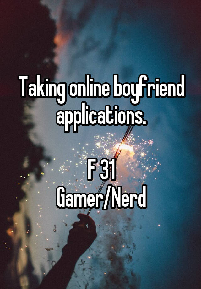 Taking online boyfriend applications.

F 31
Gamer/Nerd