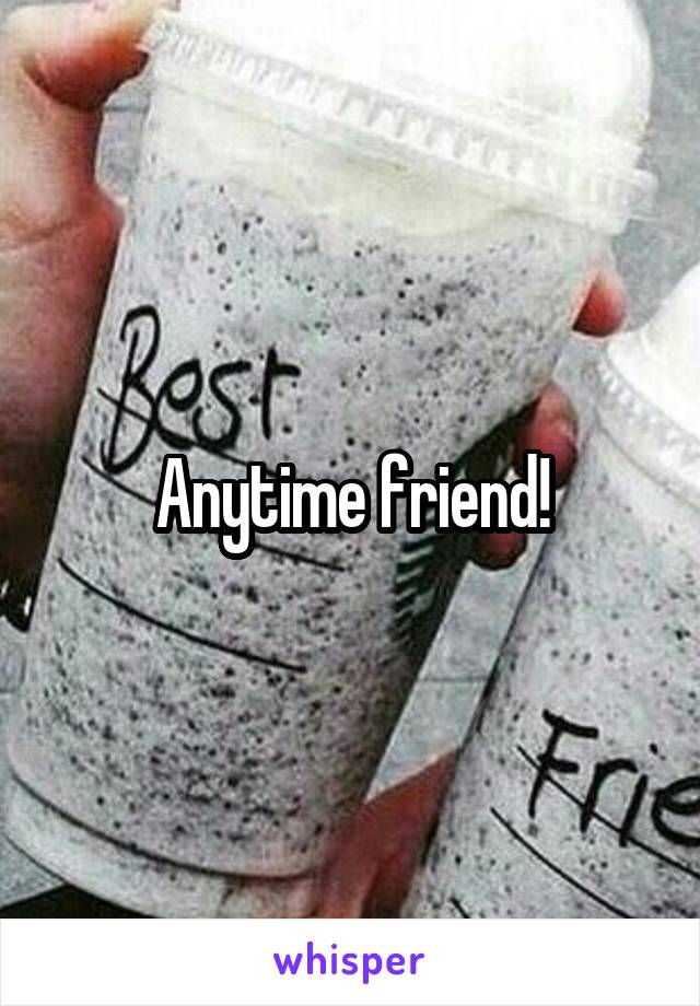 Anytime friend!