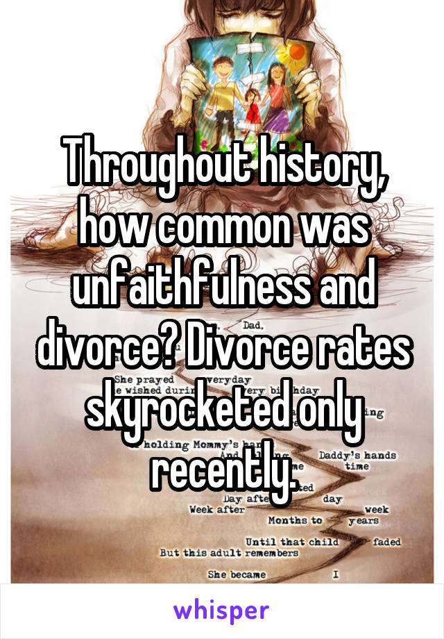 Throughout history, how common was unfaithfulness and divorce? Divorce rates skyrocketed only recently.