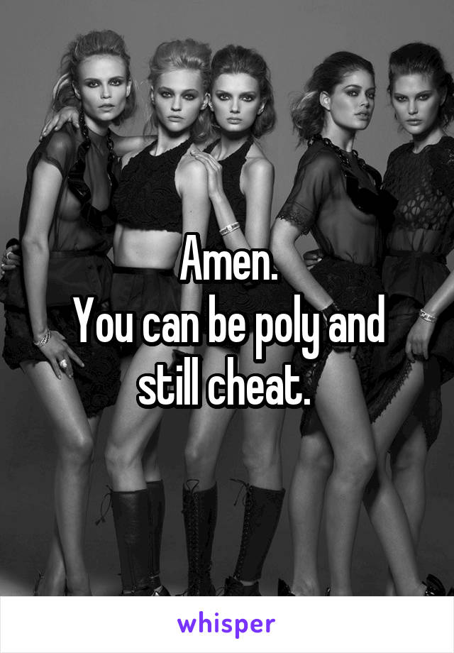 Amen.
You can be poly and still cheat. 