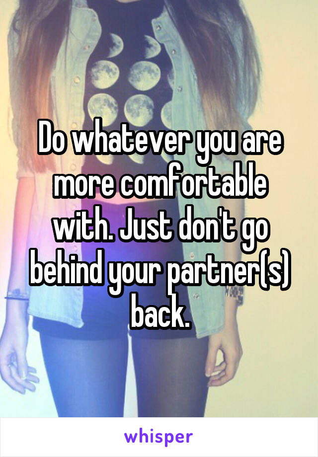 Do whatever you are more comfortable with. Just don't go behind your partner(s) back.