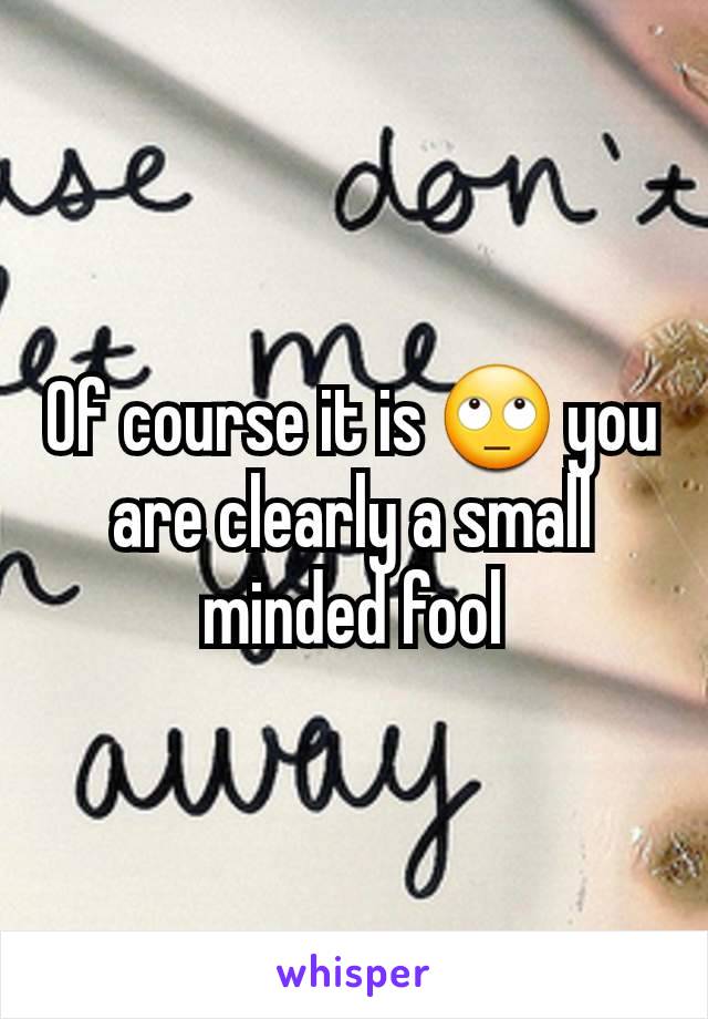 Of course it is 🙄 you are clearly a small minded fool
