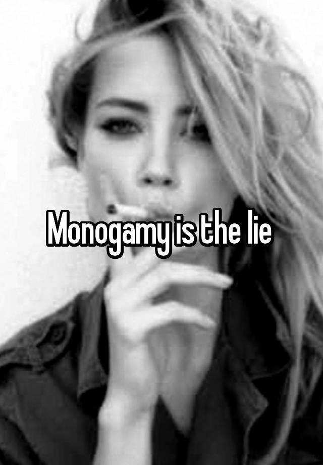 Monogamy is the lie 