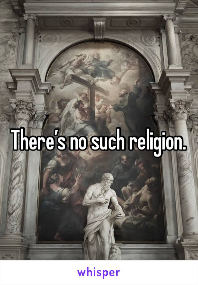 There’s no such religion. 