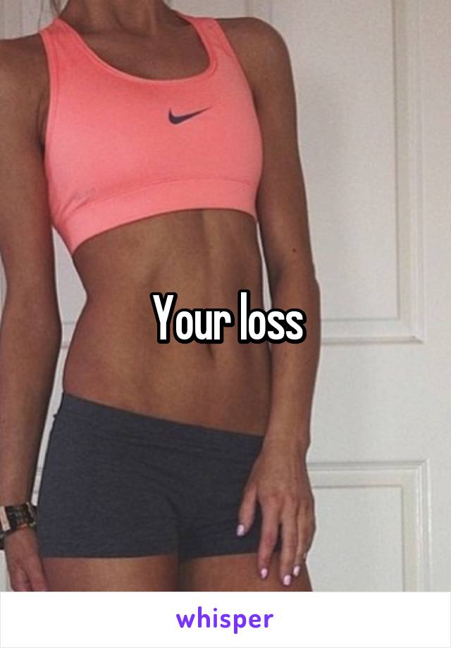 Your loss