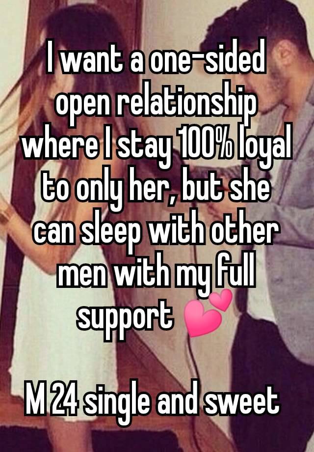 I want a one-sided open relationship where I stay 100% loyal to only her, but she can sleep with other men with my full support 💕

M 24 single and sweet 
