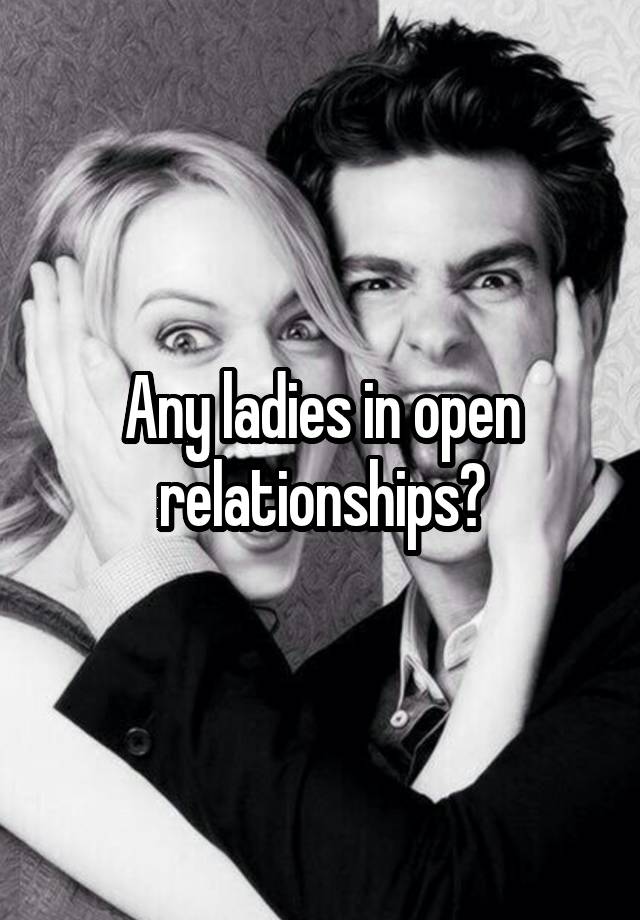 Any ladies in open relationships?