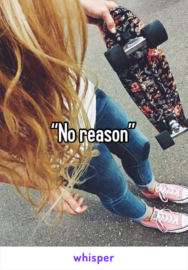 “No reason”