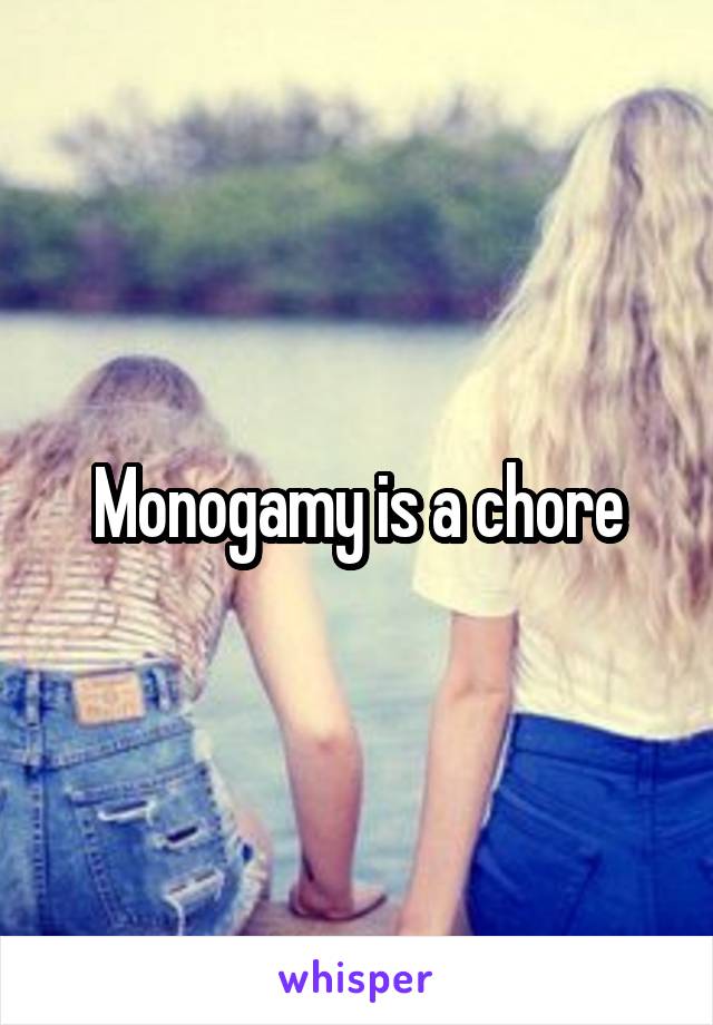 Monogamy is a chore