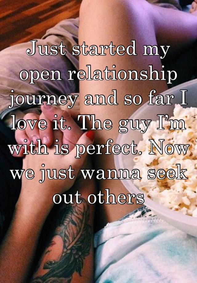Just started my open relationship journey and so far I love it. The guy I’m with is perfect. Now we just wanna seek out others 