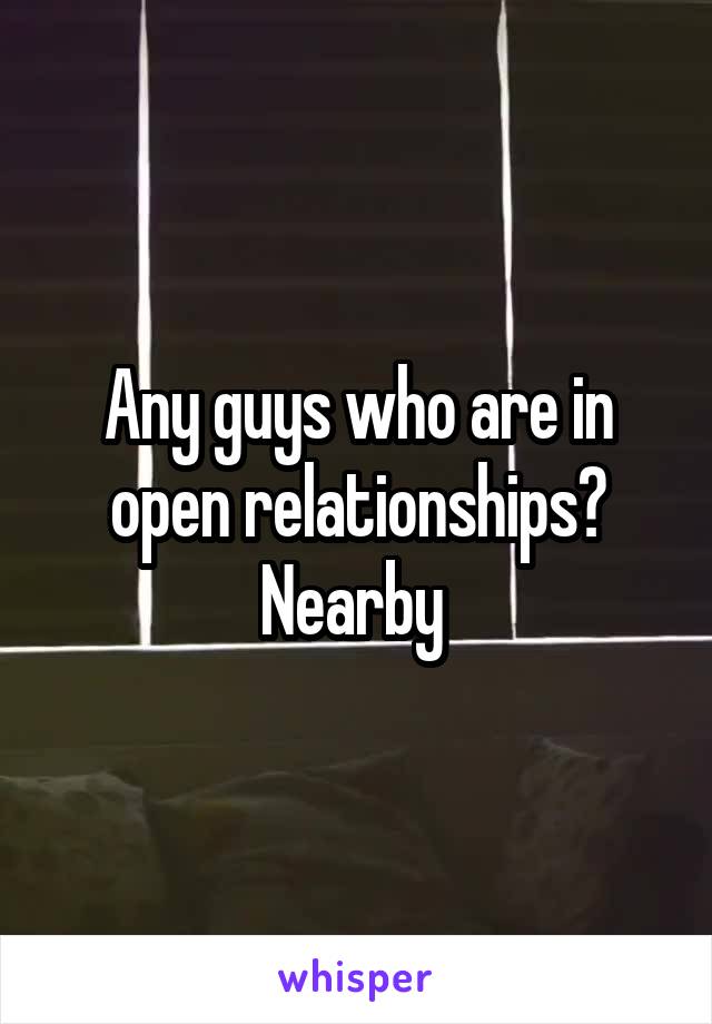 Any guys who are in open relationships? Nearby 