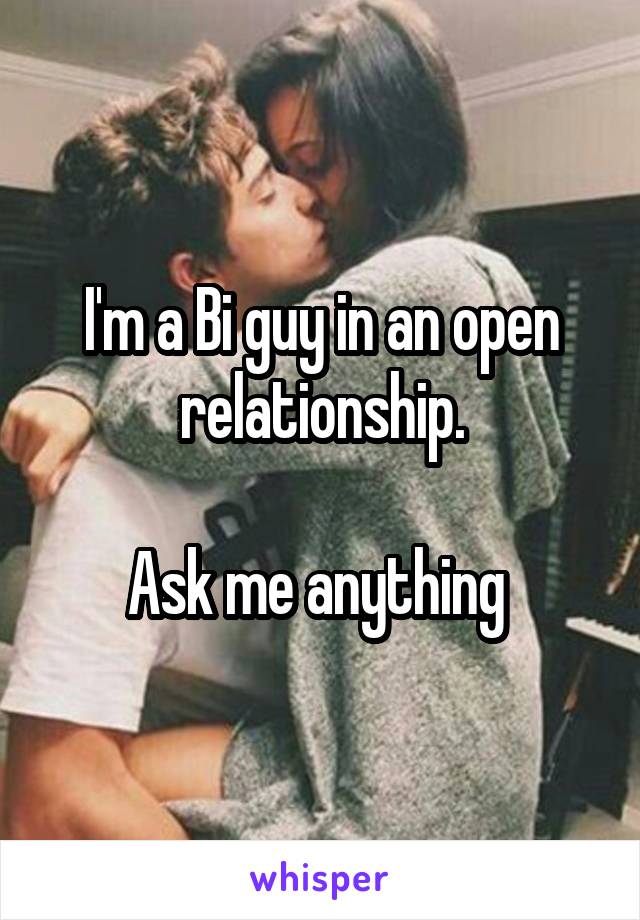 I'm a Bi guy in an open relationship.

Ask me anything 