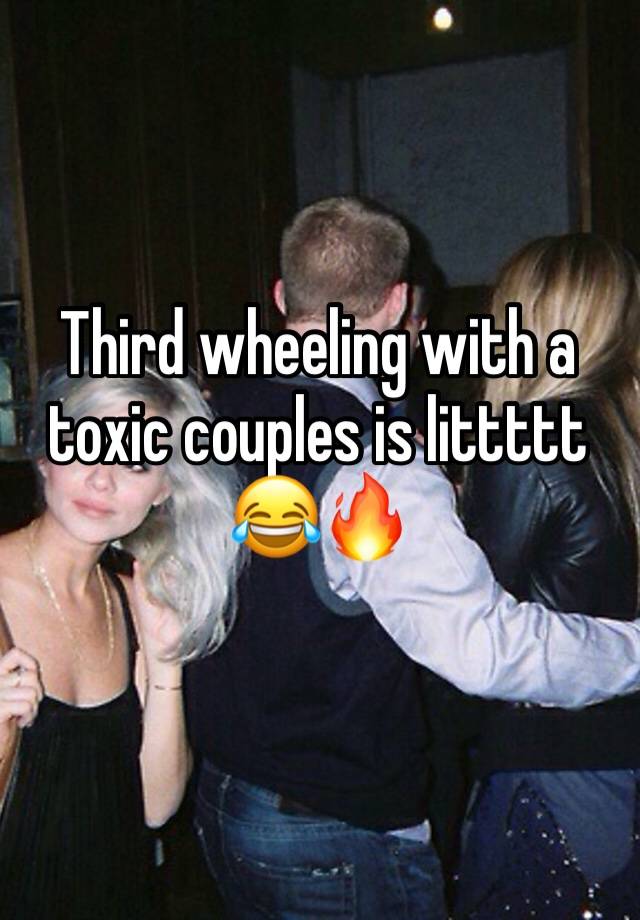 Third wheeling with a toxic couples is littttt 😂🔥