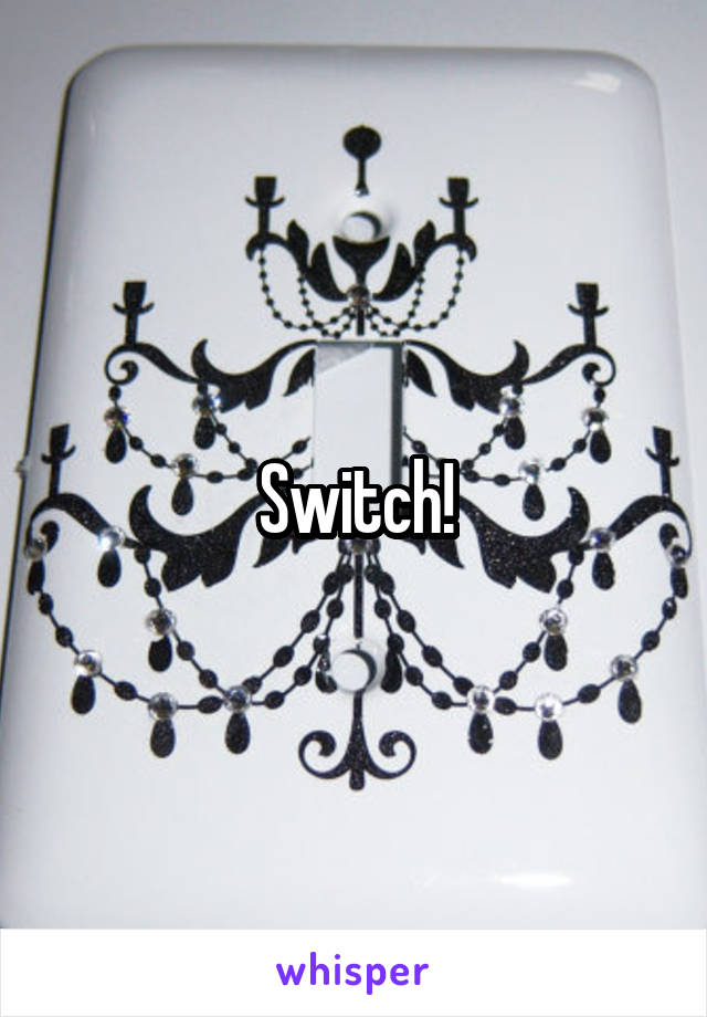 Switch!