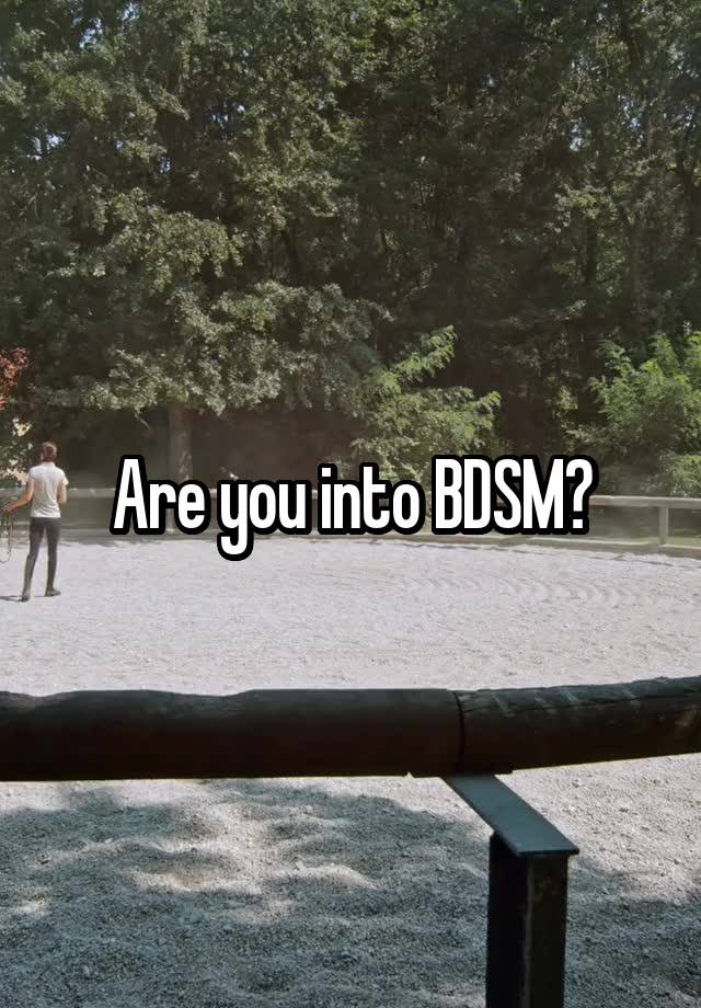 Are you into BDSM?