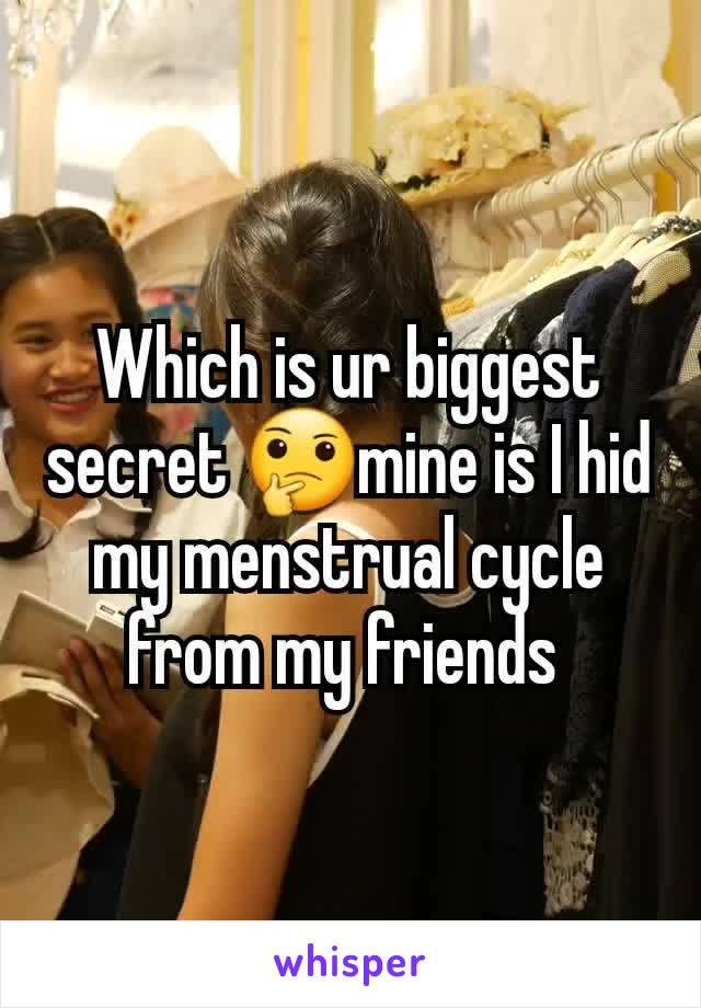 Which is ur biggest secret 🤔mine is I hid my menstrual cycle from my friends 