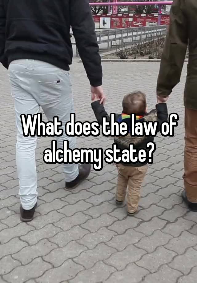 What does the law of alchemy state?