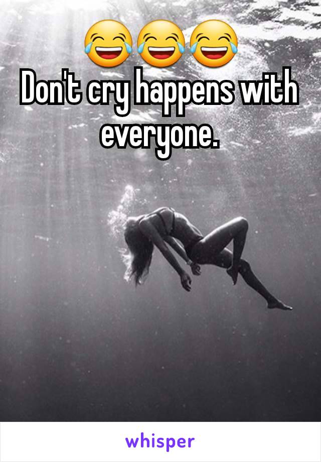 😂😂😂
Don't cry happens with everyone.