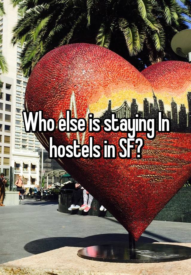 Who else is staying In hostels in SF?