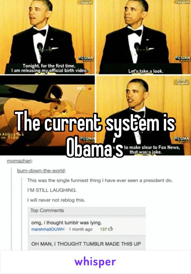 The current system is 
Obama’s 