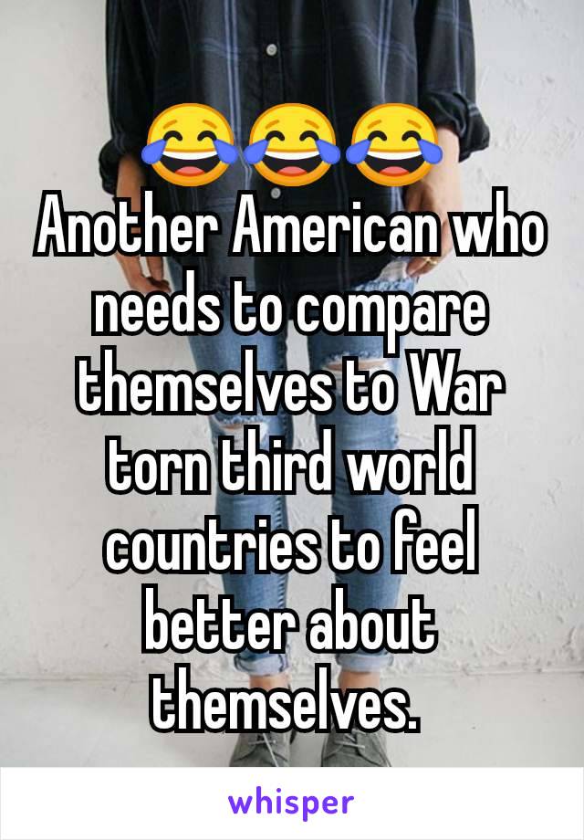 😂😂😂
Another American who needs to compare themselves to War torn third world countries to feel better about themselves. 