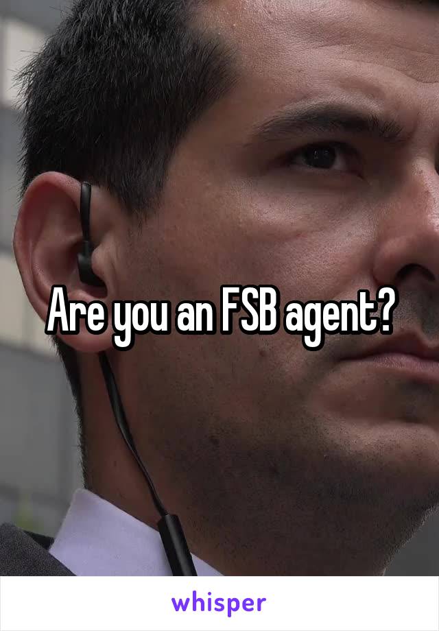 Are you an FSB agent?